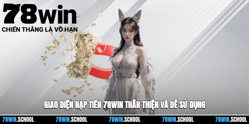 Giao diện nạp tiền 78win thân thiện và dễ sử dụng